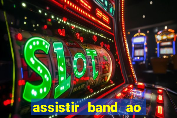 assistir band ao vivo multicanais